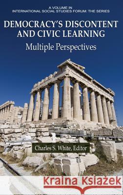 Democracy's Discontent and Civic Learning Democracy's Discontent and Civic Learning: Multiple Perspectives Multiple Perspectives White, Charles S. 9781641133395 Information Age Publishing - książka