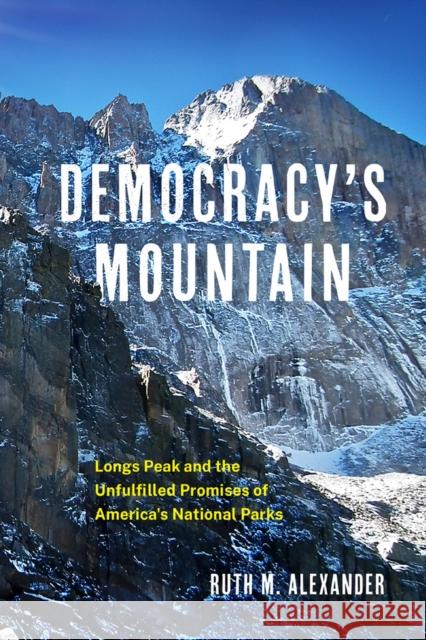 Democracy's Mountain: Longs Peak and the Unfullfilled Promises of America's National Parks Ruth M. Alexander 9780806192673 University of Oklahoma Press - książka