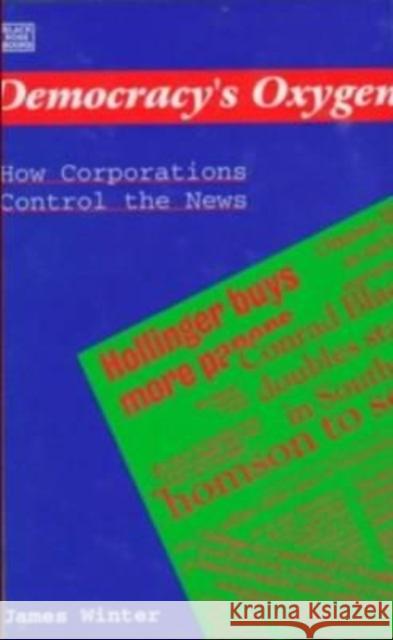 Democracy's Oxygen: How the Corporations Control the News James Winter 9781551640600 Black Rose Books - książka