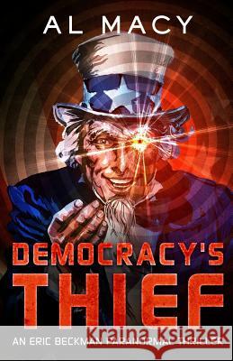 Democracy's Thief: An Eric Beckman Paranormal Thriller Al Macy 9781548767822 Createspace Independent Publishing Platform - książka