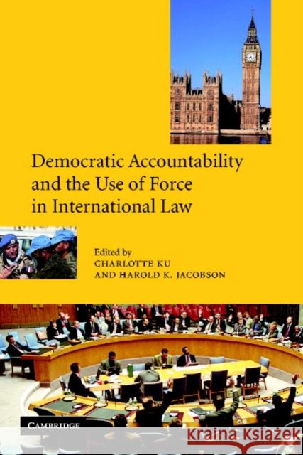 Democratic Accountability and the Use of Force in International Law Harold K. Jacobson Charlotte Ku 9780521002073 Cambridge University Press - książka