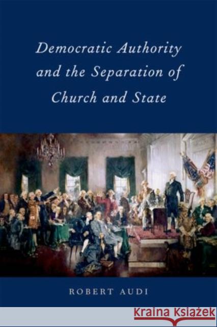 Democratic Authority and the Separation of Church and State Robert Audi   9780199796083 Oxford University Press Inc - książka