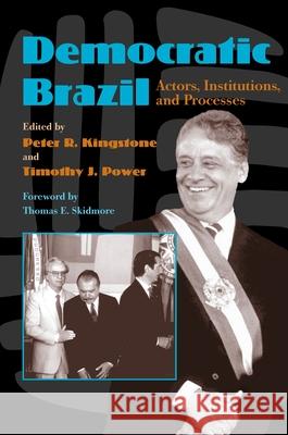 Democratic Brazil: Actors, Institutions and Processes Kingstone, Peter 9780822957140 University of Pittsburgh Press - książka