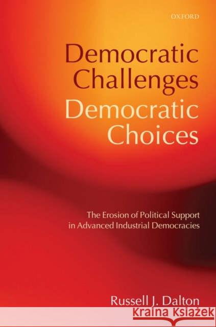 Democratic Challenges, Democratic Choices: The Erosion of Political Support in Advanced Industrial Democracies Dalton, Russell J. 9780199297900  - książka