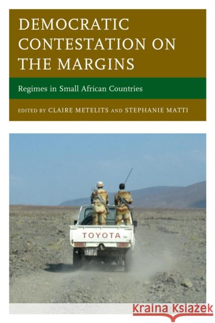 Democratic Contestation on the Margins: Regimes in Small African Countries Metelits, Claire 9780739193433 Lexington Books - książka