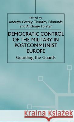 Democratic Control of the Military in Postcommunist Europe: Guarding the Guards Cottey, A. 9780333946244 Palgrave MacMillan - książka