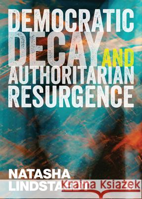 Democratic Decay and Authoritarian Resurgence Lindstaedt, Natasha 9781529210385 Bristol University Press - książka