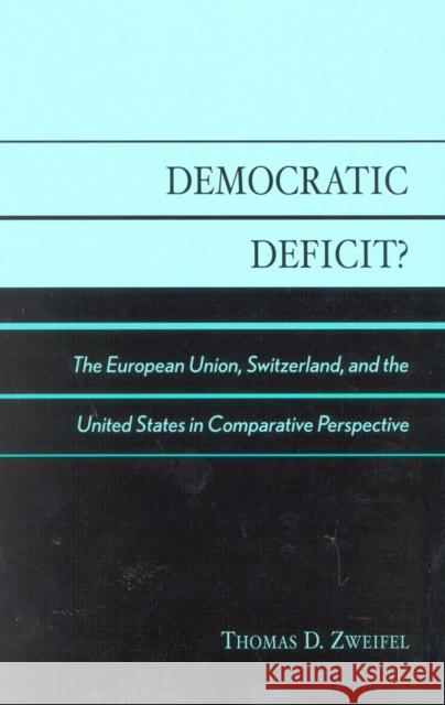 Democratic Deficit?: Institutions and Regulation in the European Union, Switzerland, and the United States Zweifel, Thomas D. 9780739104514 Lexington Books - książka