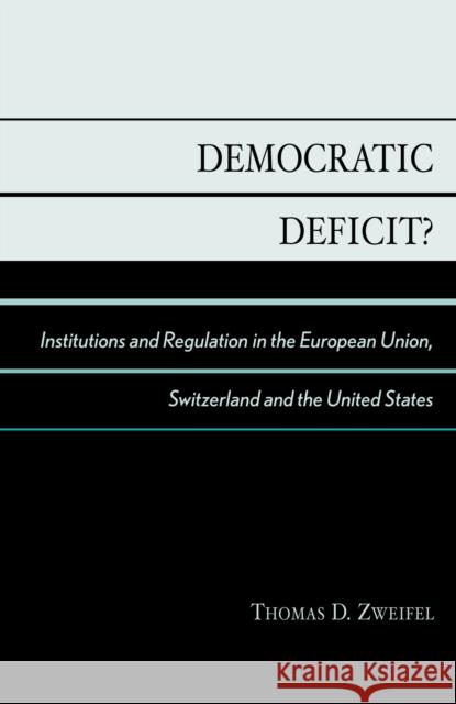 Democratic Deficit?: Institutions and Regulation in the European Union, Switzerland, and the United States Zweifel, Thomas D. 9780739108123 Lexington Books - książka