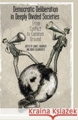 Democratic Deliberation in Deeply Divided Societies: From Conflict to Common Ground Ugarriza, E. 9781349470884 Palgrave Macmillan - książka