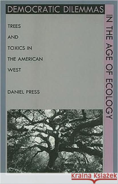 Democratic Dilemmas in the Age of Ecology: Trees and Toxics in the American West Press, Daniel 9780822315148 Duke University Press - książka