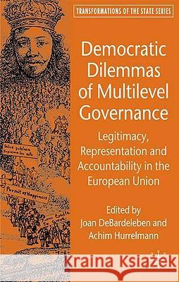 Democratic Dilemmas of Multilevel Governance: Legitimacy, Representation and Accountability in the European Union Debardeleben, J. 9780230500778 Palgrave MacMillan - książka