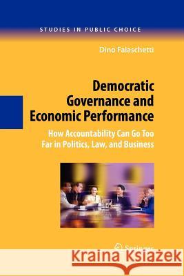 Democratic Governance and Economic Performance: How Accountability Can Go Too Far in Politics, Law, and Business Falaschetti, Dino 9781461417217 Springer-Verlag New York Inc. - książka
