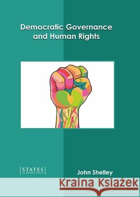 Democratic Governance and Human Rights John Shelley 9781639891467 States Academic Press - książka