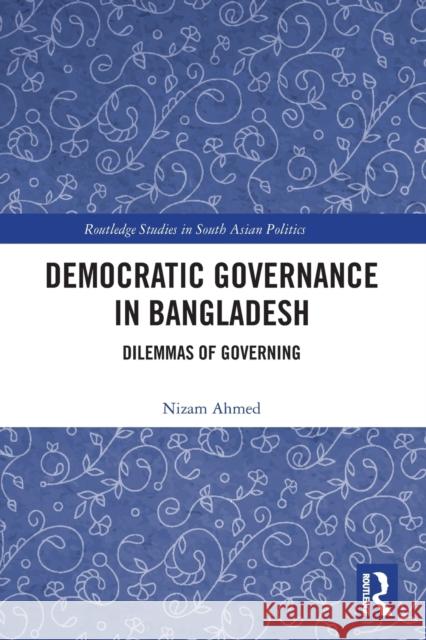 Democratic Governance in Bangladesh: Dilemmas of Governing Ahmed, Nizam 9781032333533 Taylor & Francis Ltd - książka