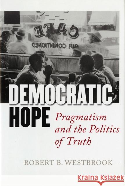 Democratic Hope: Pragmatism and the Politics of Truth Westbrook, Robert B. 9780801428333 Cornell University Press - książka