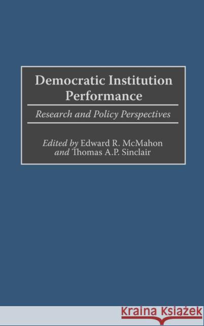 Democratic Institution Performance: Research and Policy Perspectives McMahon, Edward R. 9780275977887 Praeger Publishers - książka