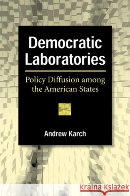 Democratic Laboratories: Policy Diffusion Among the American States Karch, Andrew 9780472069682 University of Michigan Press - książka