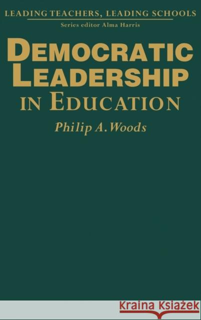 Democratic Leadership in Education Philip A. Woods 9781412902908 Paul Chapman Publishing - książka