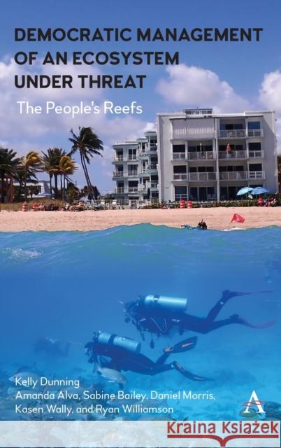 Democratic Management of an Ecosystem Under Threat: The People's Reefs Kelly Dunning 9781839986710 Anthem Press - książka