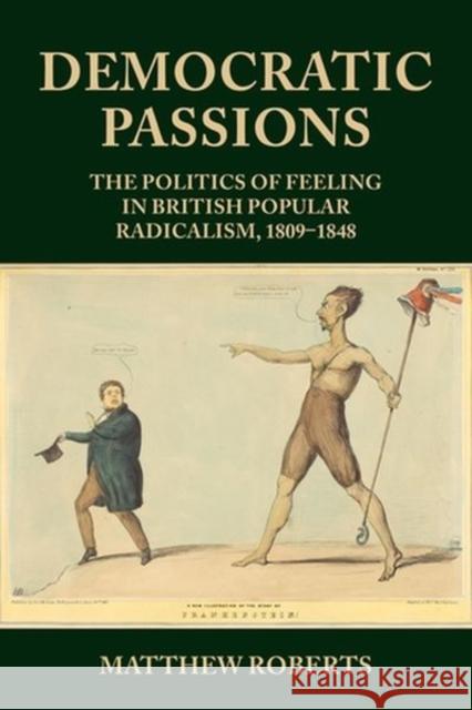 Democratic Passions: The Politics of Feeling in British Popular Radicalism, 1809-48 Roberts, Matthew 9781526137043 Manchester University Press - książka