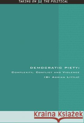 Democratic Piety: Complexity, Conflict and Violence Little, Adrian 9780748633654 Not Avail - książka