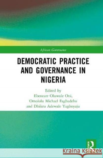 Democratic Practice and Governance in Nigeria Ebenezer Oluwol Omololu Michael Fagbadebo Dhikru Adewale Yagboyaju 9780367900366 Routledge - książka