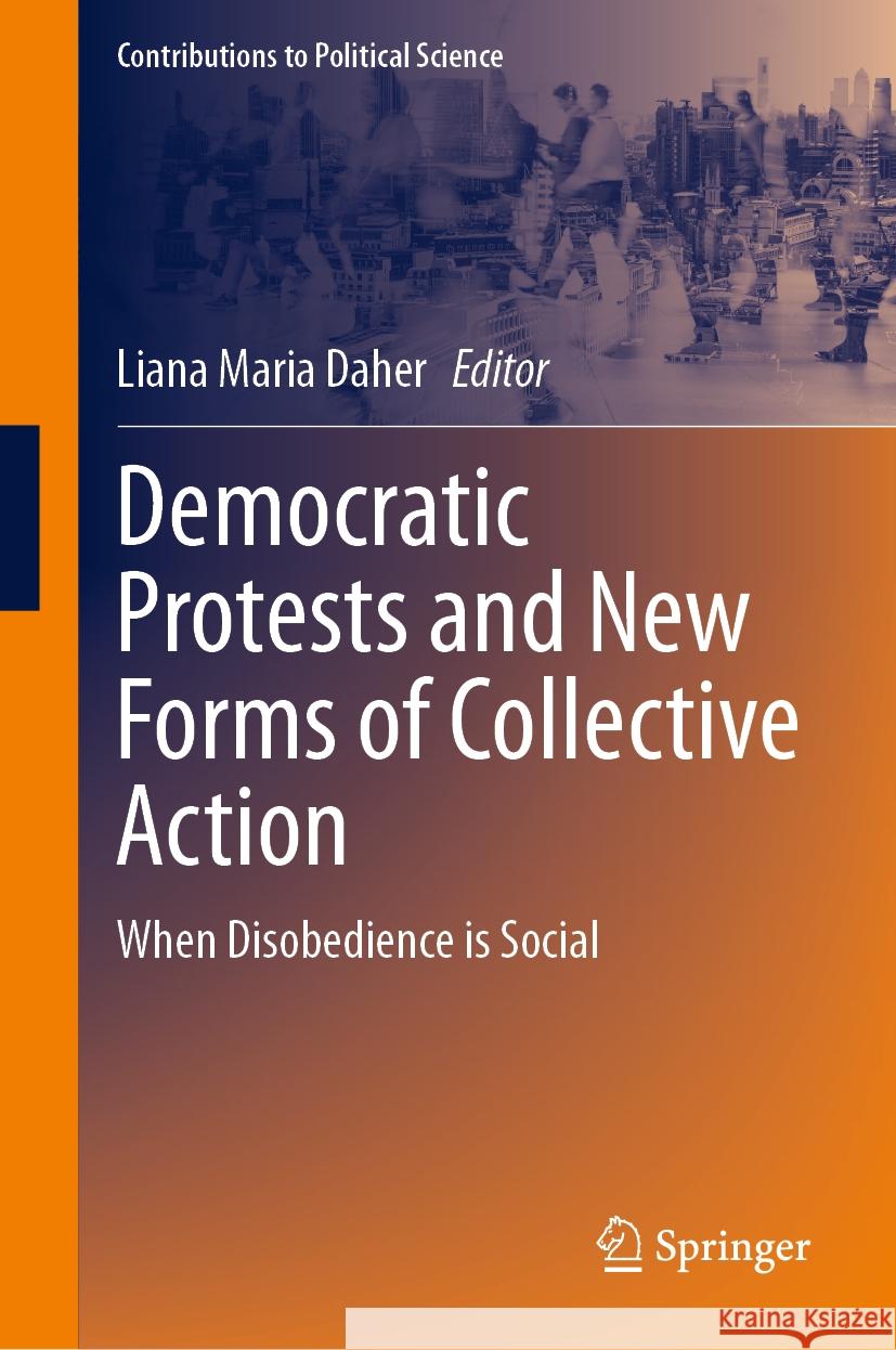 Democratic Protests and New Forms of Collective Action: When Disobedience Is Social Liana Maria Daher 9783031440489 Springer - książka