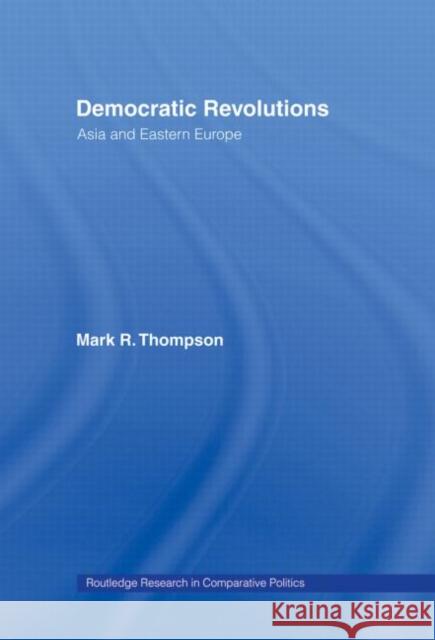 Democratic Revolutions : Asia and Eastern Europe Mark R. Thompson 9780415304153 Routledge - książka