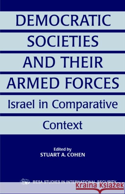 Democratic Societies and Their Armed Forces: Israel in Comparative Context Cohen, Stuart A. 9780714680927 Frank Cass Publishers - książka