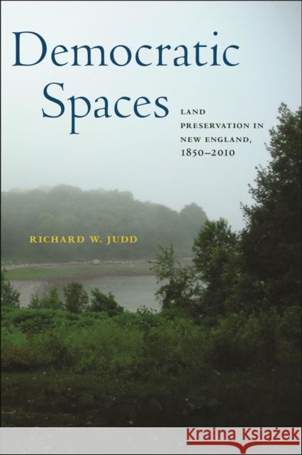 Democratic Spaces: Land Preservation in New England, 1850–2010 Richard W. Judd 9781625347589 University of Massachusetts Press - książka