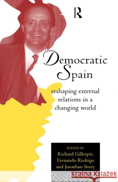 Democratic Spain: Reshaping External Relations in a Changing World Gillespie, Richard 9780415113250 Routledge - książka