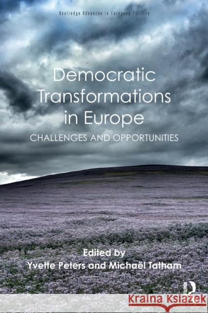 Democratic Transformations in Europe: Challenges and Opportunities Yvette Peters MichaÃ«l Tatham  9781138100480 Taylor and Francis - książka