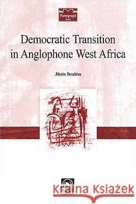 Democratic Transition in Anglophone West Africa Jibrin Ibrahim 9782869781221 CODESRIA - książka