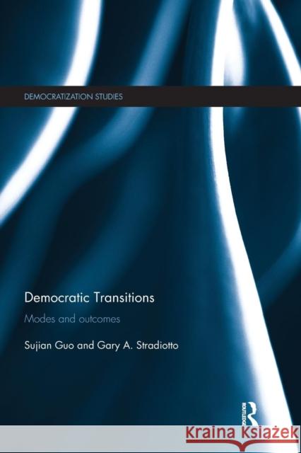 Democratic Transitions: Modes and Outcomes Sujian Guo Gary A. Stradiotto 9781138683556 Routledge - książka