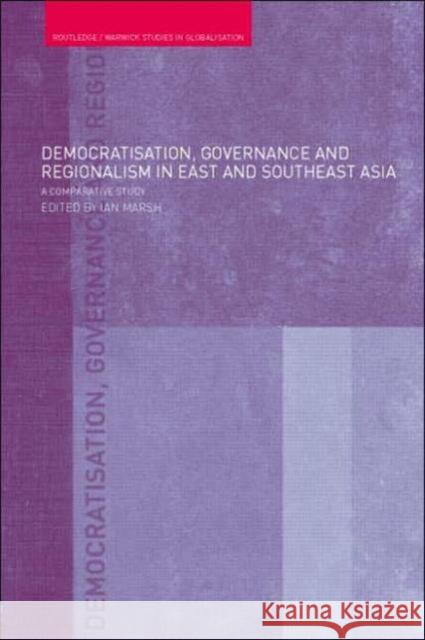 Democratisation, Governance and Regionalism in East and Southeast Asia: A Comparative Study Marsh, Ian 9780415376235 Routledge - książka