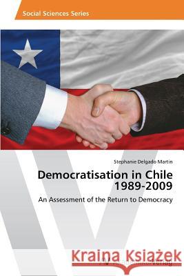 Democratisation in Chile 1989-2009 Delgado Martin Stephanie 9783639457773 AV Akademikerverlag - książka