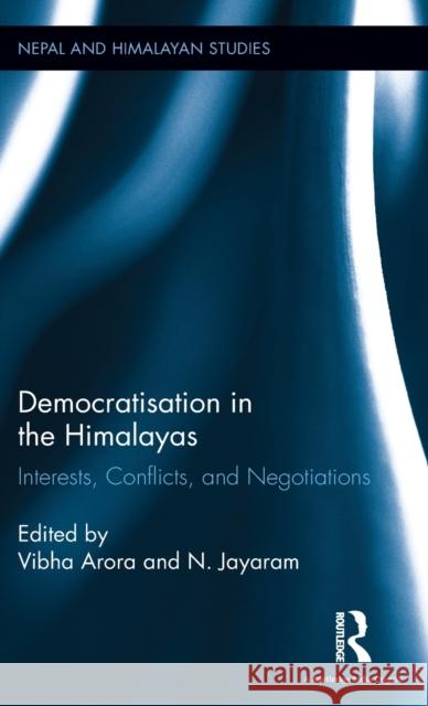 Democratisation in the Himalayas: Interests, Conflicts, and Negotiations Vibha Arora N. Jayaram 9781138244283 Routledge Chapman & Hall - książka