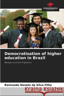 Democratisation of higher education in Brazil Raimundo Nonato Da Silv 9786205839027 Our Knowledge Publishing - książka