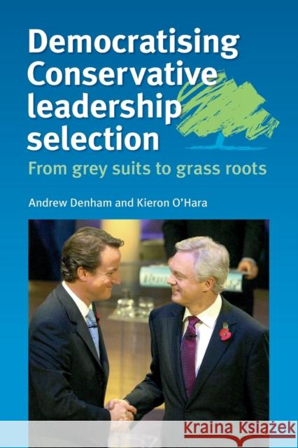 Democratising Conservative Leadership Selection: From Grey Suits to Grass Roots Denham, Andrew 9780719078187 SOS FREE STOCK - książka