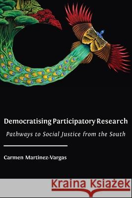 Democratising Participatory Research: Pathways to Social Justice from the South Carmen Martinez-Vargas 9781800643086 Open Book Publishers - książka