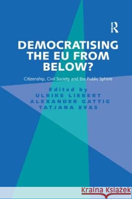 Democratising the Eu from Below?: Citizenship, Civil Society and the Public Sphere Ulrike Liebert Alexander Gattig  9781138490123 Routledge - książka