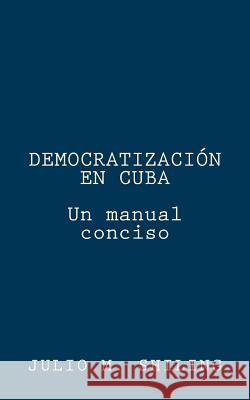 Democratizacion en Cuba: Un manual conciso Julio M Shiling 9780692764114 Patria de Marti - książka