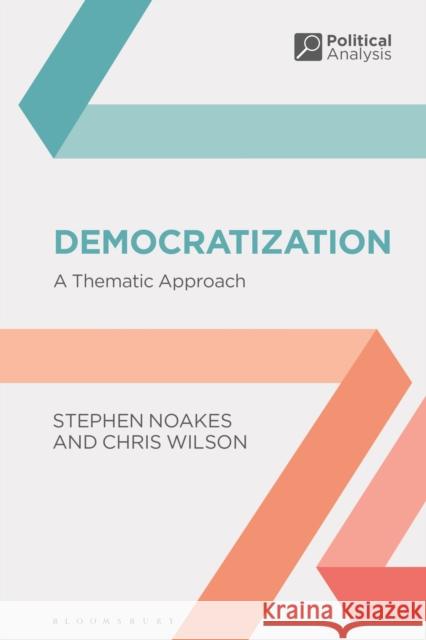 Democratization: A Thematic Approach Noakes, Stephen 9781350328341 Bloomsbury Publishing PLC - książka