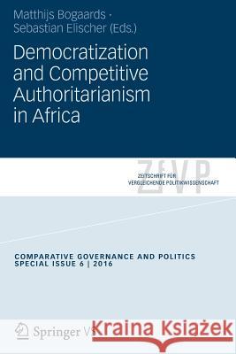 Democratization and Competitive Authoritarianism in Africa Matthijs Bogaards Sebastian Elischer 9783658092153 Springer vs - książka