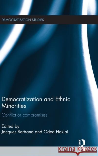 Democratization and Ethnic Minorities: Conflict or Compromise? Bertrand, Jacques 9780415842303 Routledge - książka