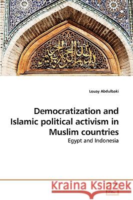 Democratization and Islamic political activism in Muslim countries Abdulbaki, Louay 9783639240436 VDM Verlag - książka