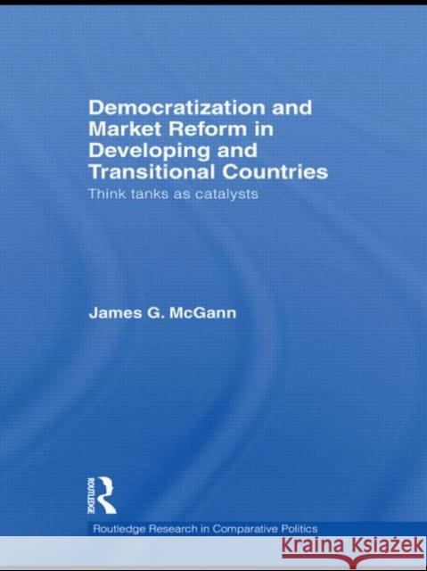 Democratization and Market Reform in Developing and Transitional Countries: Think Tanks as Catalysts McGann, James G. 9780415547383 Taylor & Francis - książka