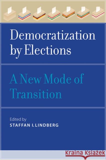 Democratization by Elections: A New Mode of Transition Lindberg, Staffan I. 9780801893193 Johns Hopkins University Press - książka