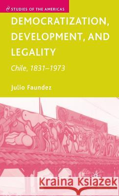 Democratization, Development, and Legality: Chile, 1831-1973 Faundez, J. 9781403984067 Palgrave MacMillan - książka